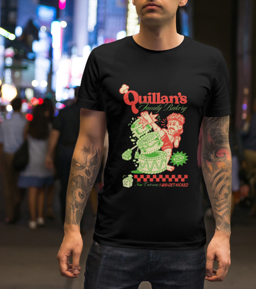 Quillan's Family Bakery Fresh Kicks Daily Full Violence 1 800 GET KICKED T-Shirt