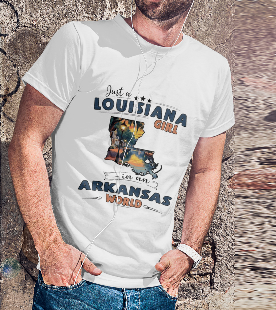 Just A Louisiana Girl With Southern Bayou Charm In An Arkansas World T-Shirt
