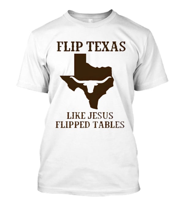 Flip Texas Like Jesus Flipped Tables James Talarico 2026 Senate T-Shirt