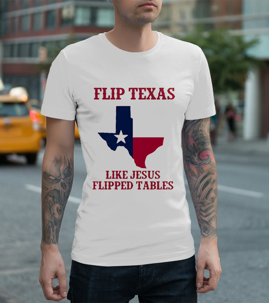 Flip Texas Like Jesus Flipped Tables T-Shirt