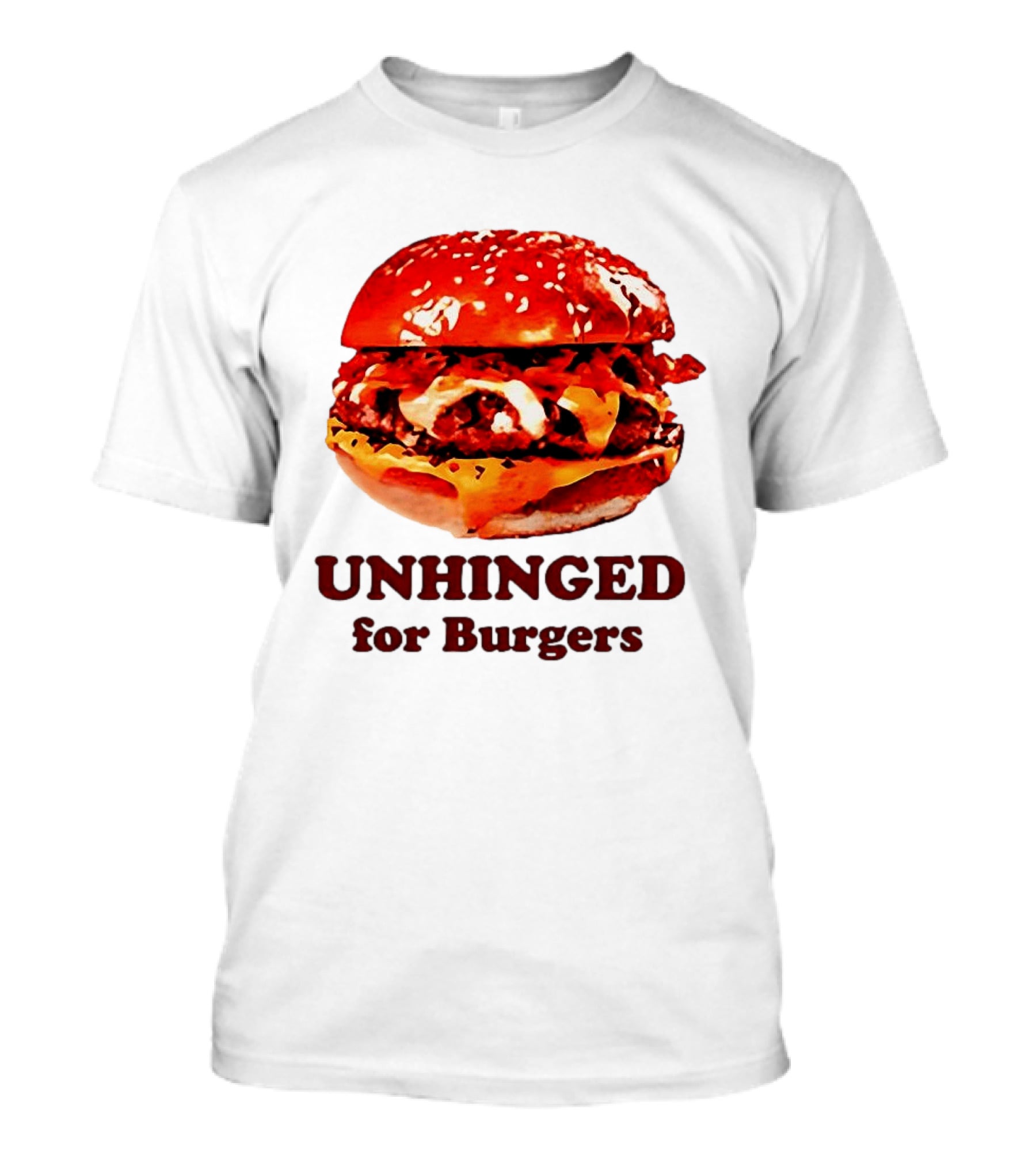 UNHINGED For Burgers Fast Food Lovers T-Shirt