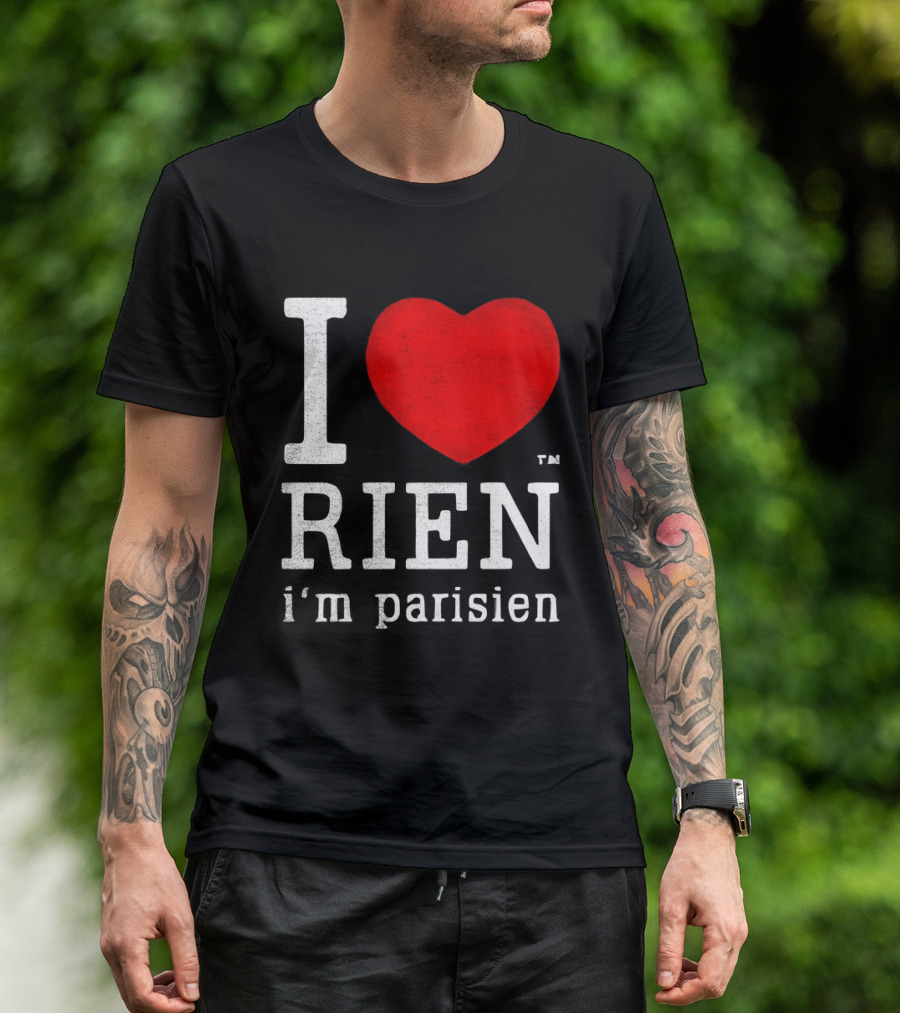I Love Rien I'm Parisien Funny French Phrase T-Shirt