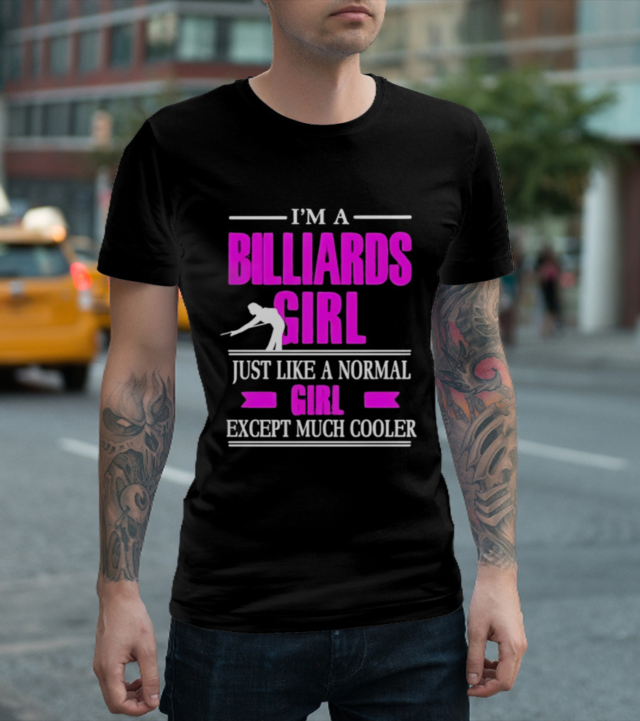 I'm A Billiards Girl Just Like A Normal Girl Except Much Cooler Pool Player T-Shirt