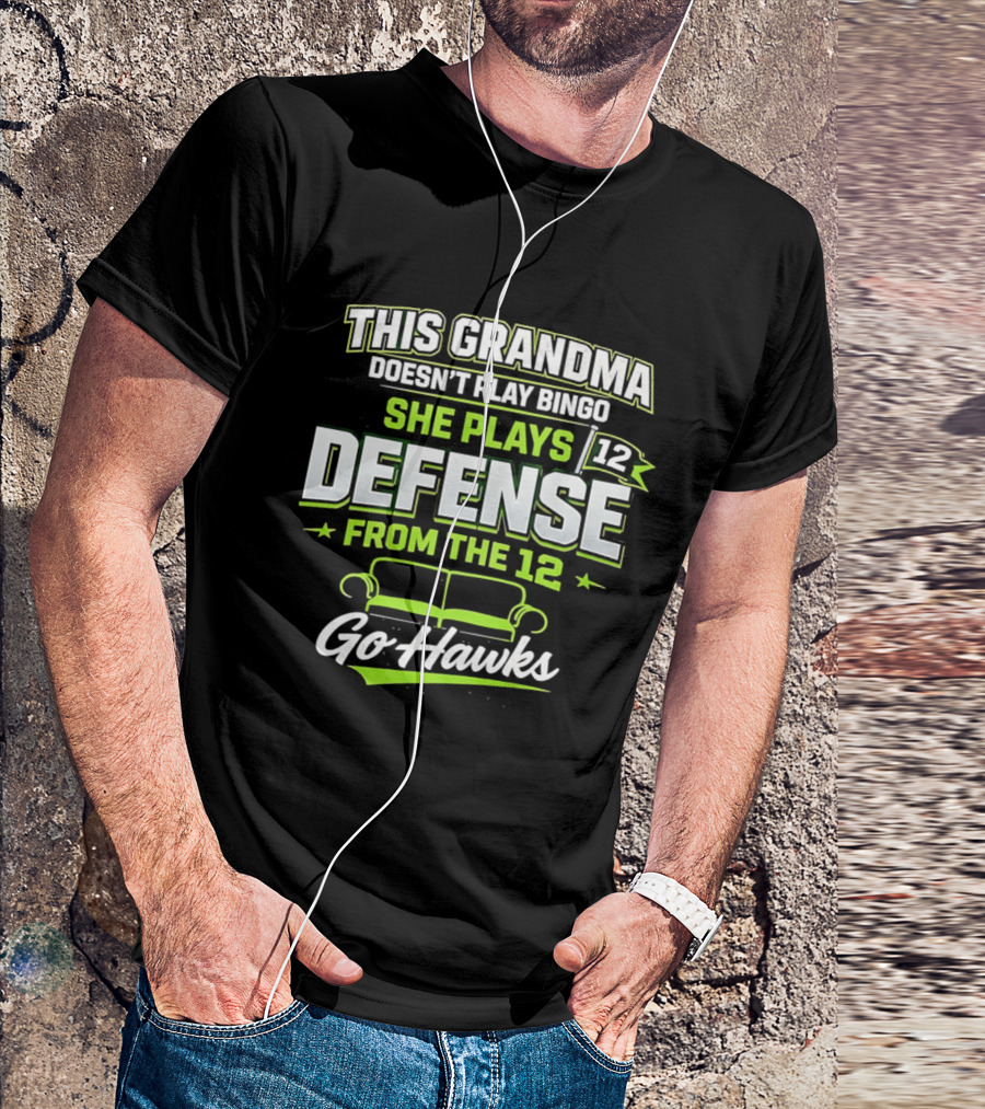 This Grandma Doesn't Play Bingo She Plays Defense From The 12 Go Hawks T-Shirt