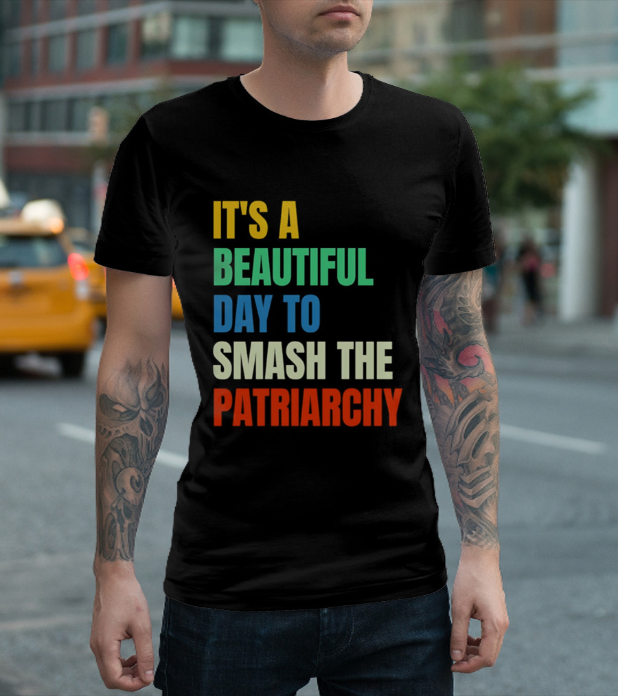 It's A Beautiful Day To Smash The Patriarchy Rainbow T-Shirt