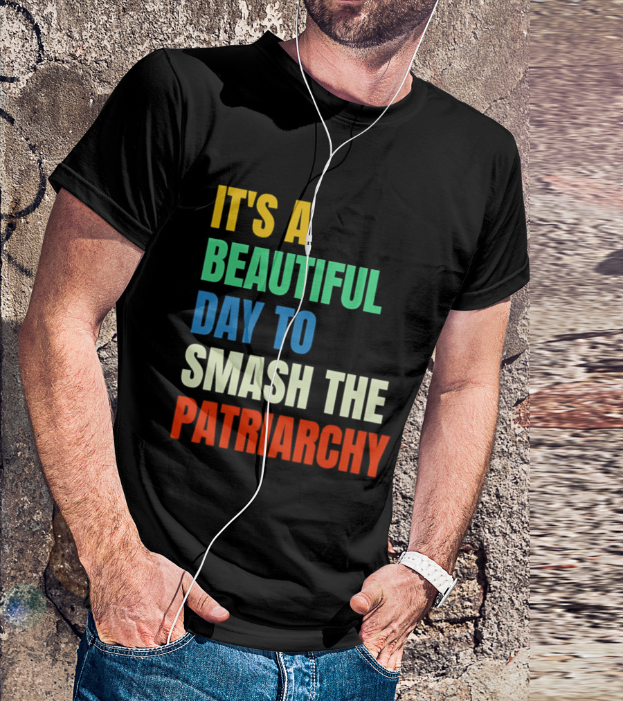 It's A Beautiful Day To Smash The Patriarchy Rainbow T-Shirt