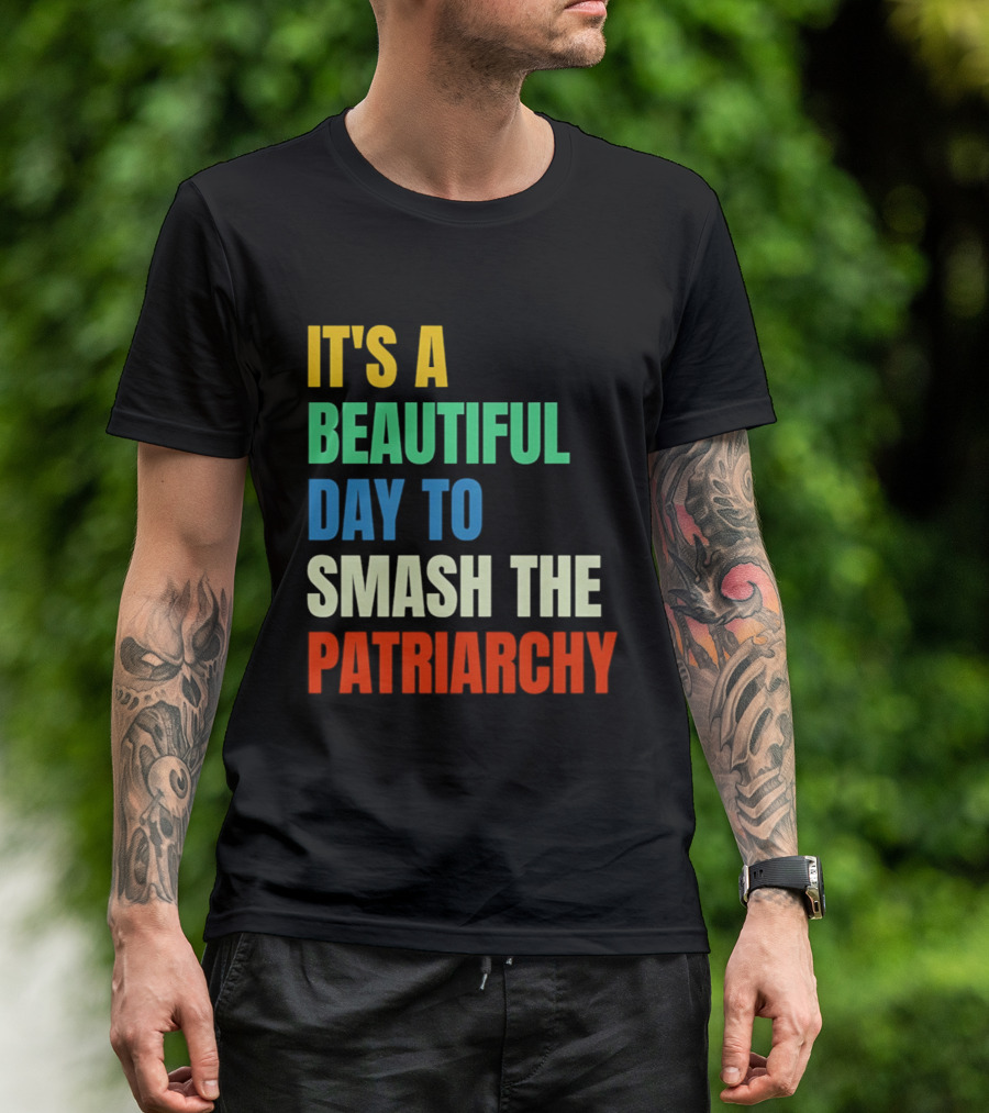 It's A Beautiful Day To Smash The Patriarchy Rainbow T-Shirt