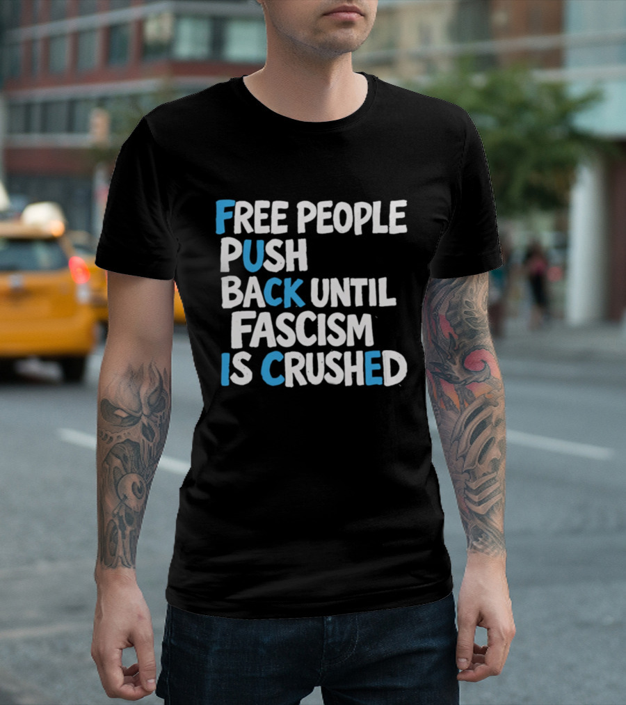 Free People Push Back Until Fascism Is Crushed T-Shirt