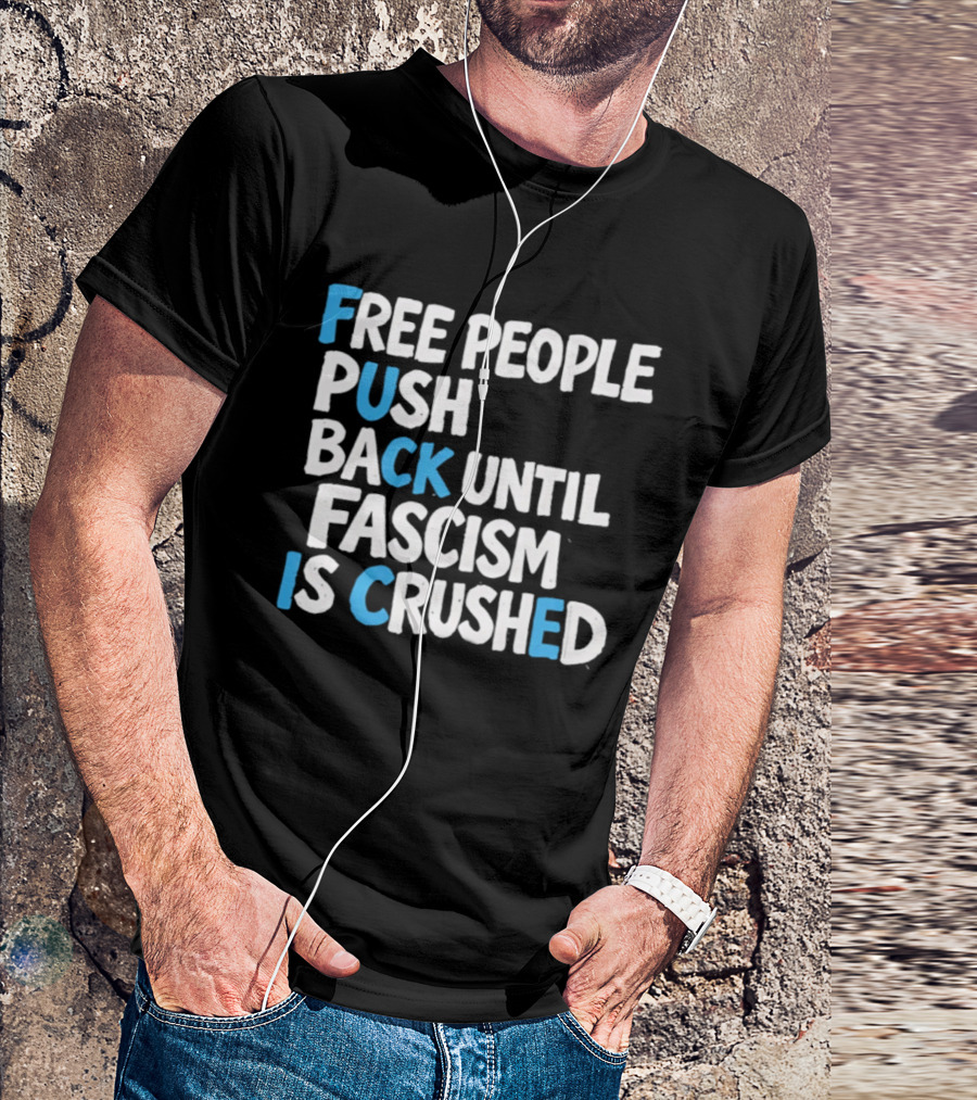 Free People Push Back Until Fascism Is Crushed T-Shirt