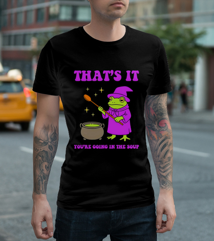 Frog Wizard Cauldron Magic That's It You're Going In The Soup T-Shirt