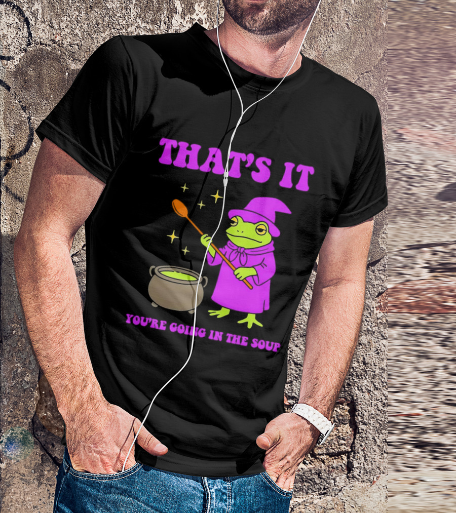 Frog Wizard Cauldron Magic That's It You're Going In The Soup T-Shirt