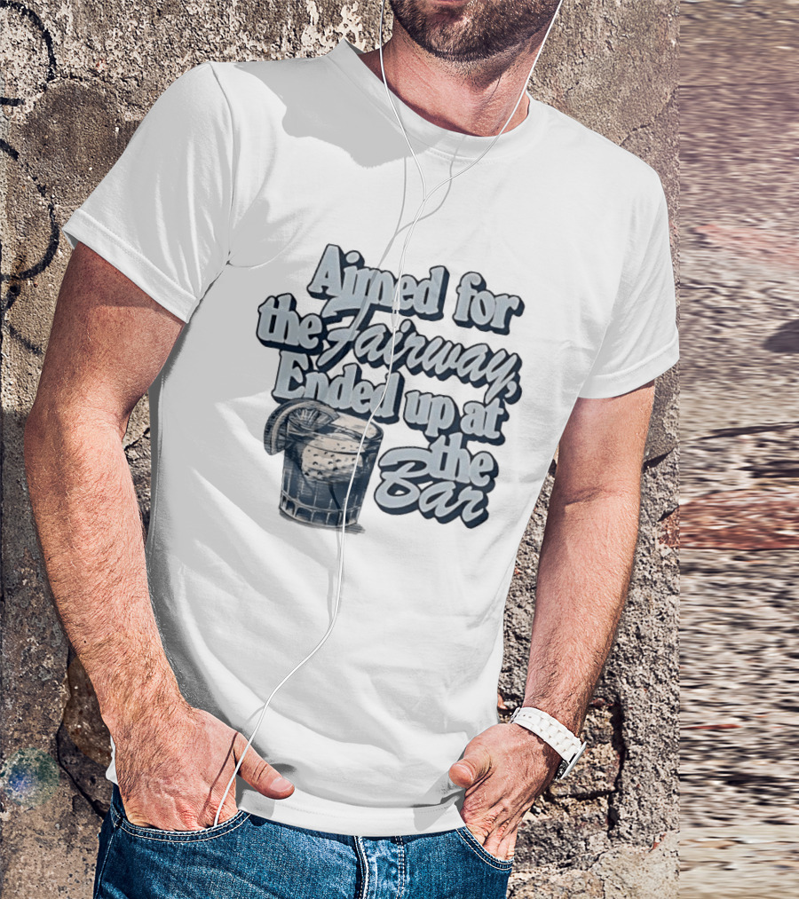 Aimed For The Fairway Ended Up At The Bar Golf Lover Drink Humor T-Shirt