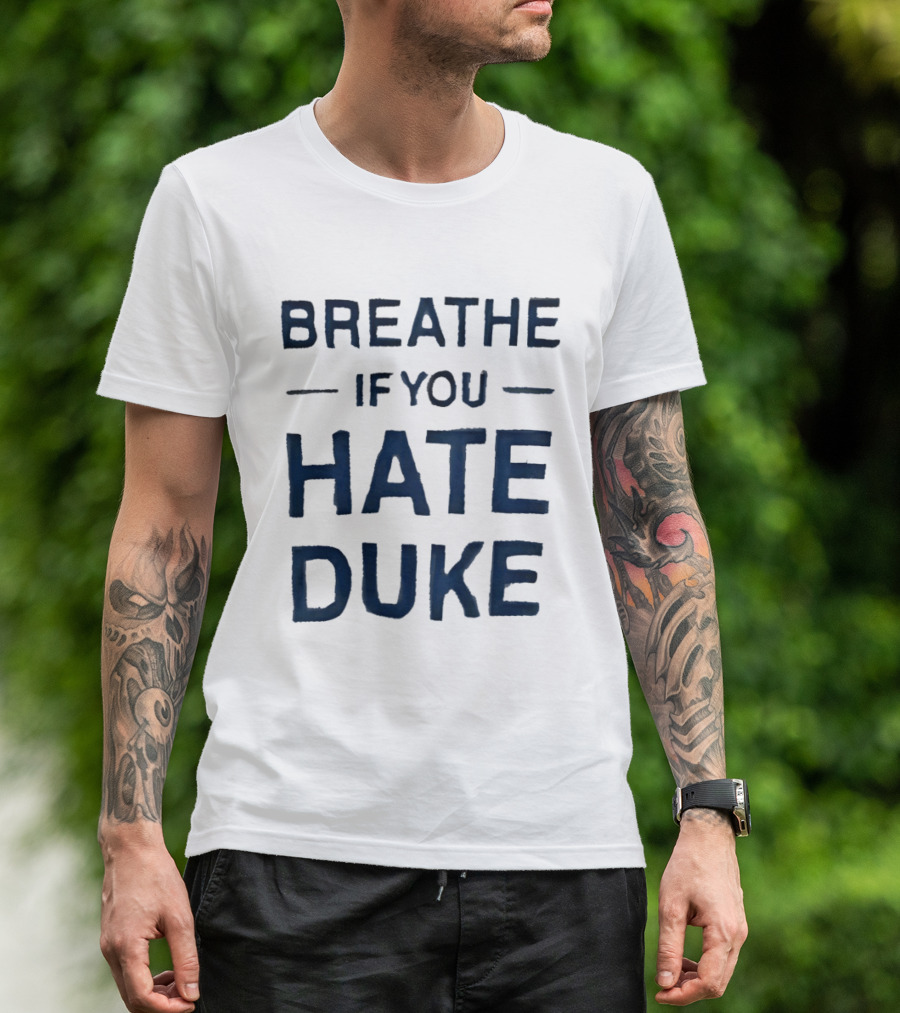 Breathe If You Hate Duke College Basketball Rivalry T-Shirt