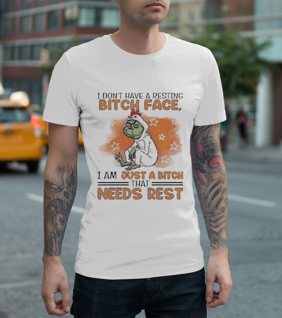 I Don't Have A Resting Bitch Face Grinch Just A Bitch That Needs Rest T-Shirt