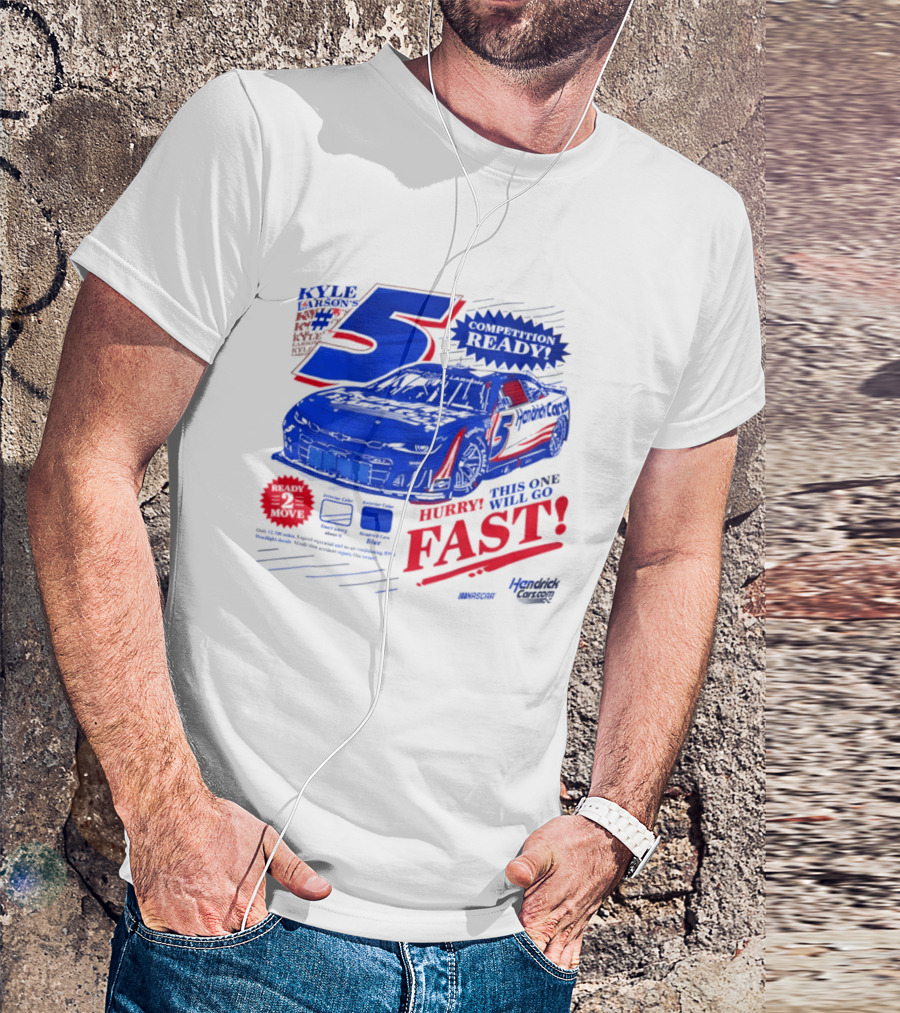 Kyle Larson 5 Motorsports Competition Ready Hurry This One Will Go Fast Hendrick Driven T-Shirt