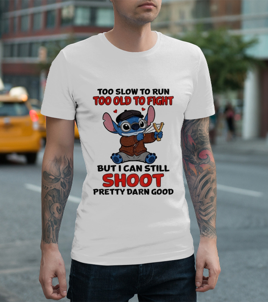 Too Slow To Run Too Old To Fight Stitch I Can Still Shoot Pretty Darn Good T-Shirt