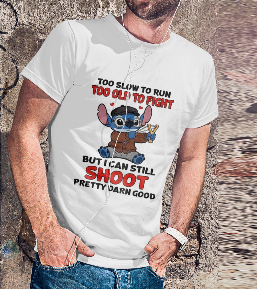Too Slow To Run Too Old To Fight Stitch I Can Still Shoot Pretty Darn Good T-Shirt