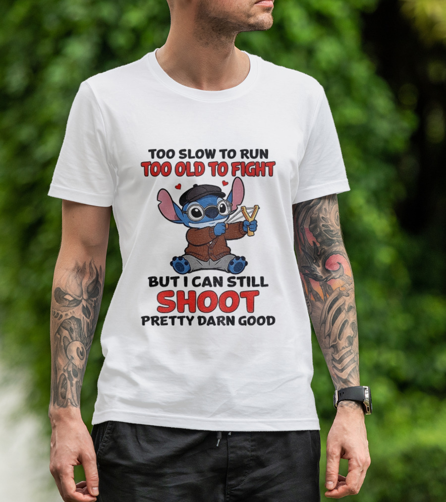Too Slow To Run Too Old To Fight Stitch I Can Still Shoot Pretty Darn Good T-Shirt