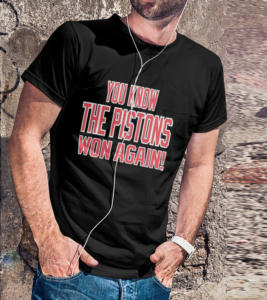 You Know The Pistons Won Again T-Shirt