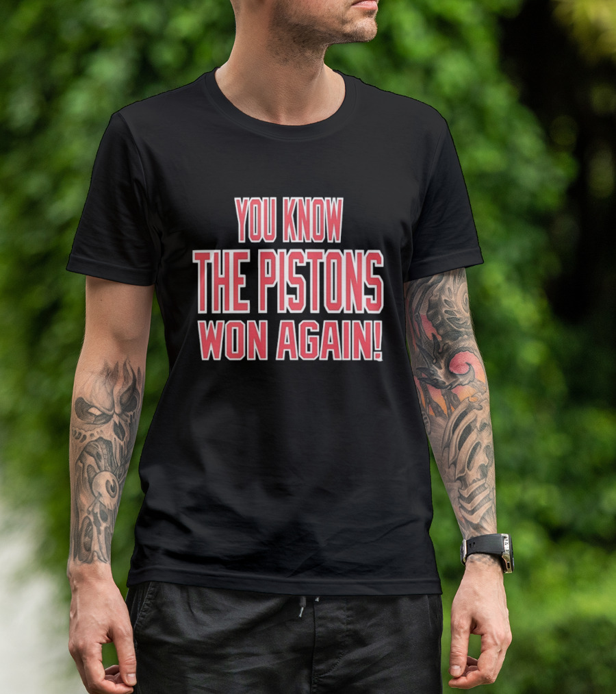 You Know The Pistons Won Again T-Shirt