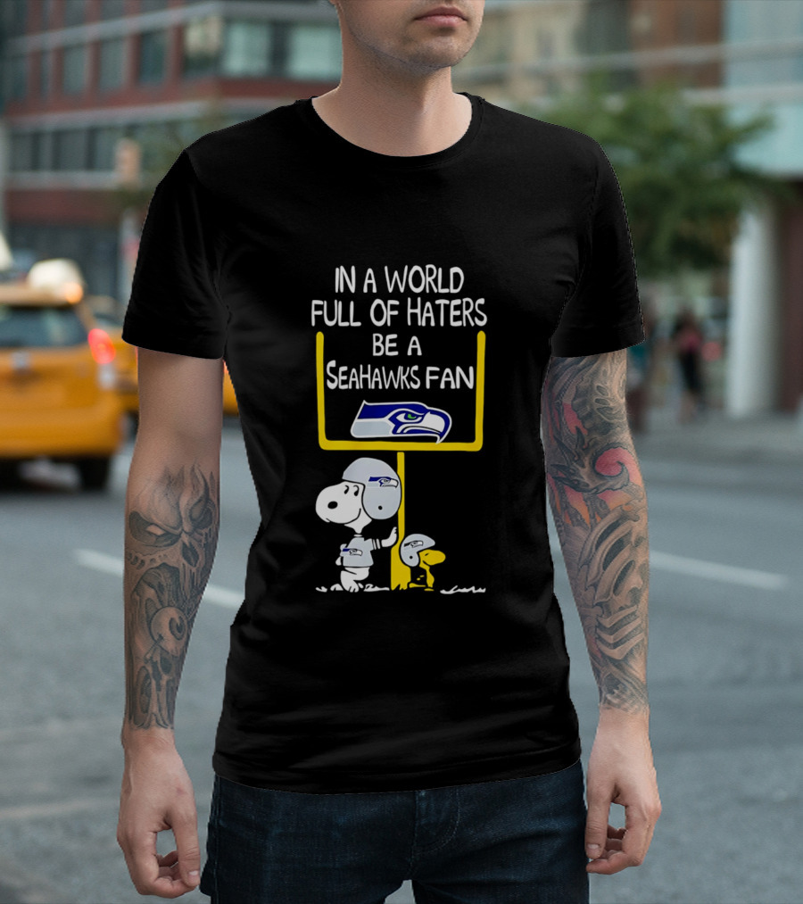 Snoopy In A World Full Of Haters Be A Seahawks Fan T-Shirt