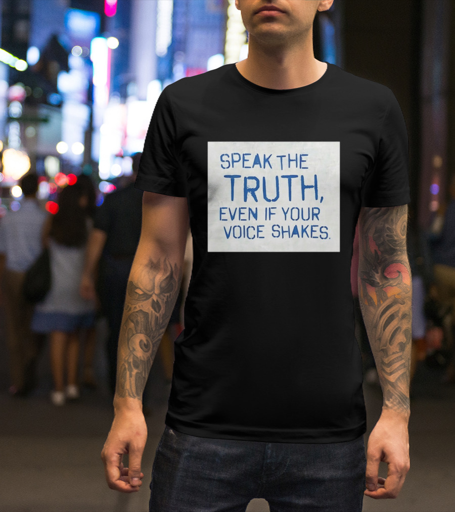 Speak The Truth Even If Your Voice Shakes Blue Lettering Empowerment T-Shirt