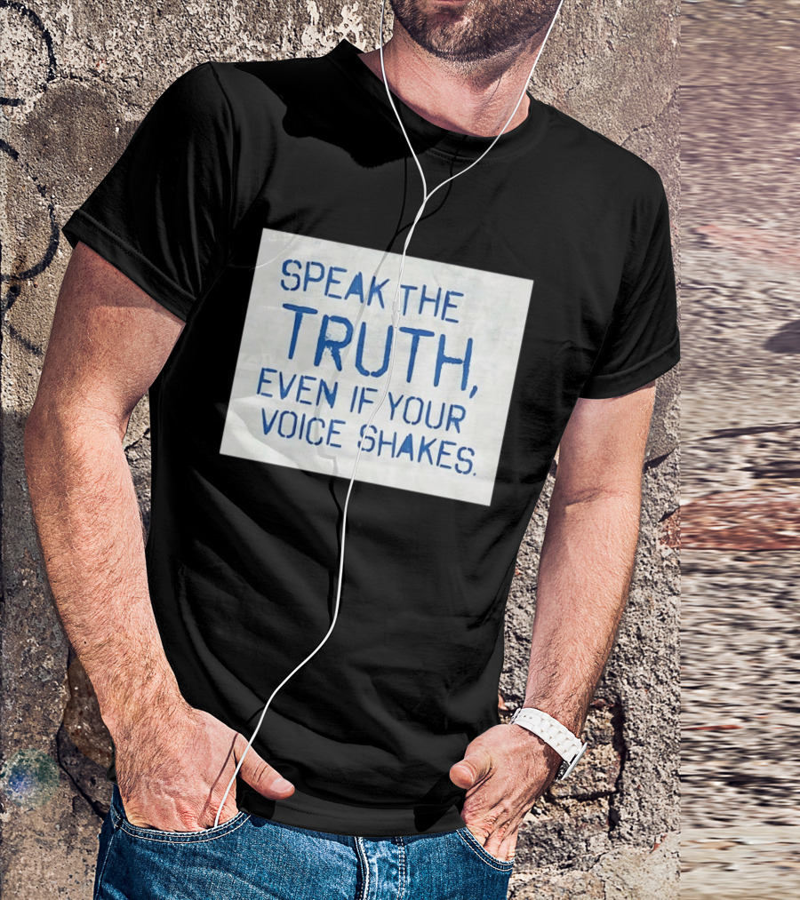 Speak The Truth Even If Your Voice Shakes Blue Lettering Empowerment T-Shirt