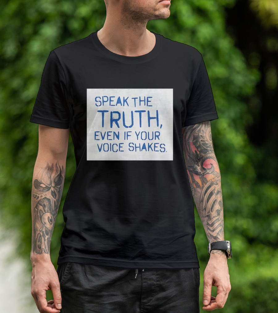 Speak The Truth Even If Your Voice Shakes Blue Lettering Empowerment T-Shirt