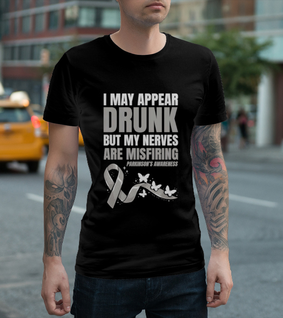 I May Appear Drunk But My Nerves Are Misfiring Parkinson's Awareness Butterfly Ribbon T-Shirt