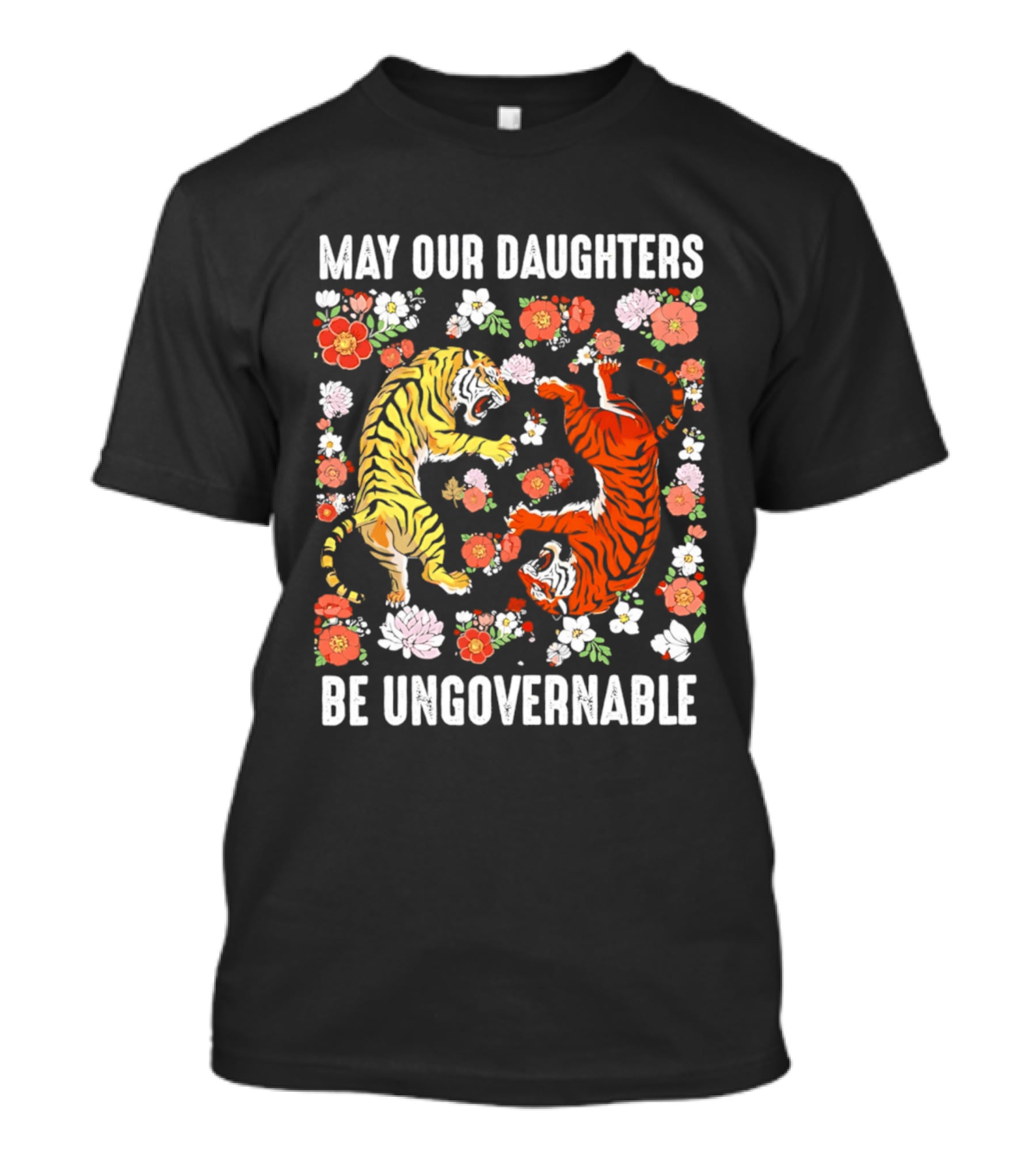 May Our Daughters Be Ungovernable Tigers With Floral Motif T-Shirt