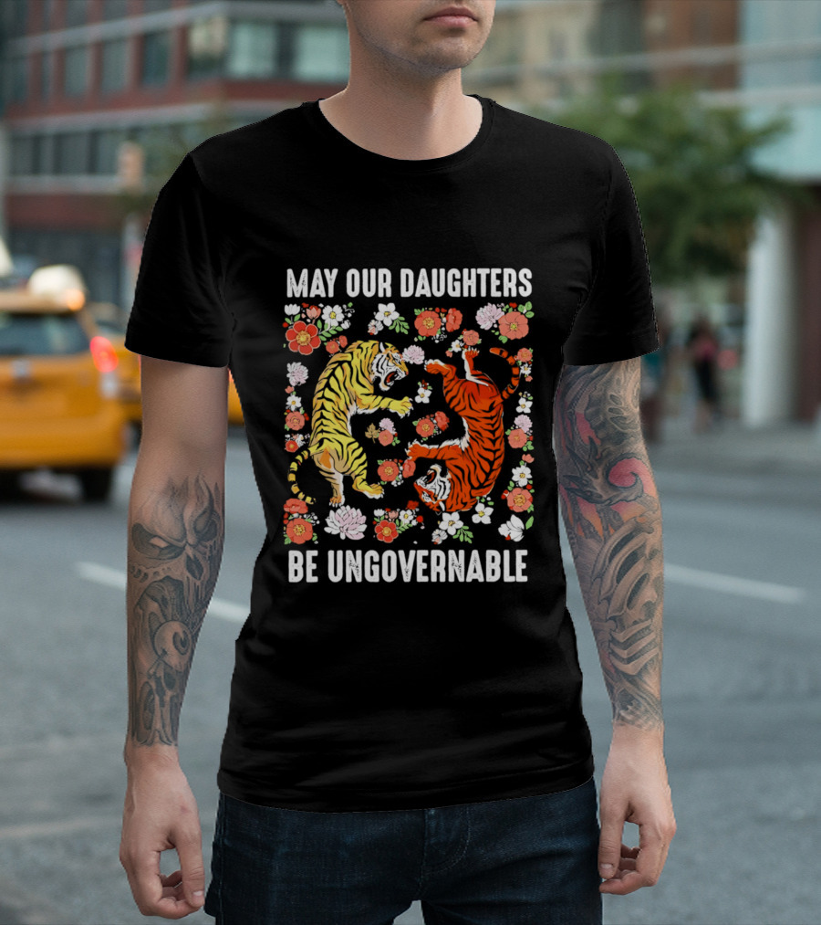 May Our Daughters Be Ungovernable Tigers With Floral Motif T-Shirt