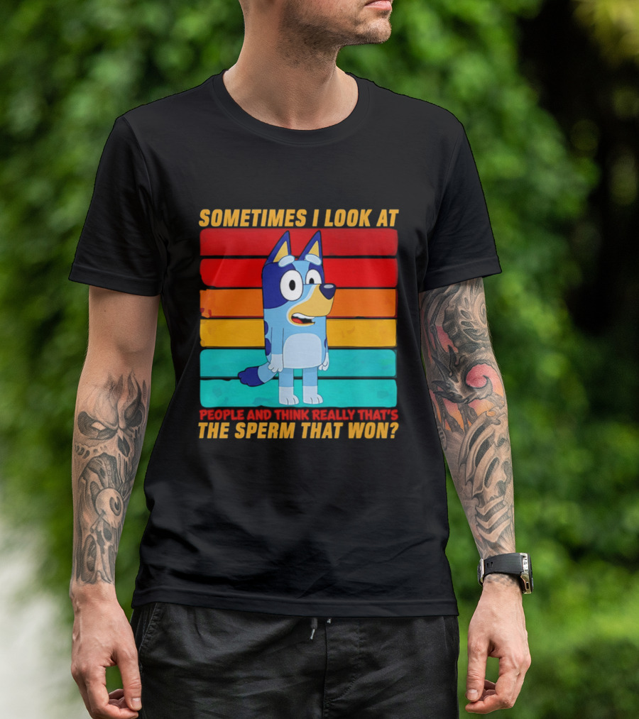 Bluey Sometimes I Look At People And Think Really That's The Sperm That Won Character Rainbow T-Shirt
