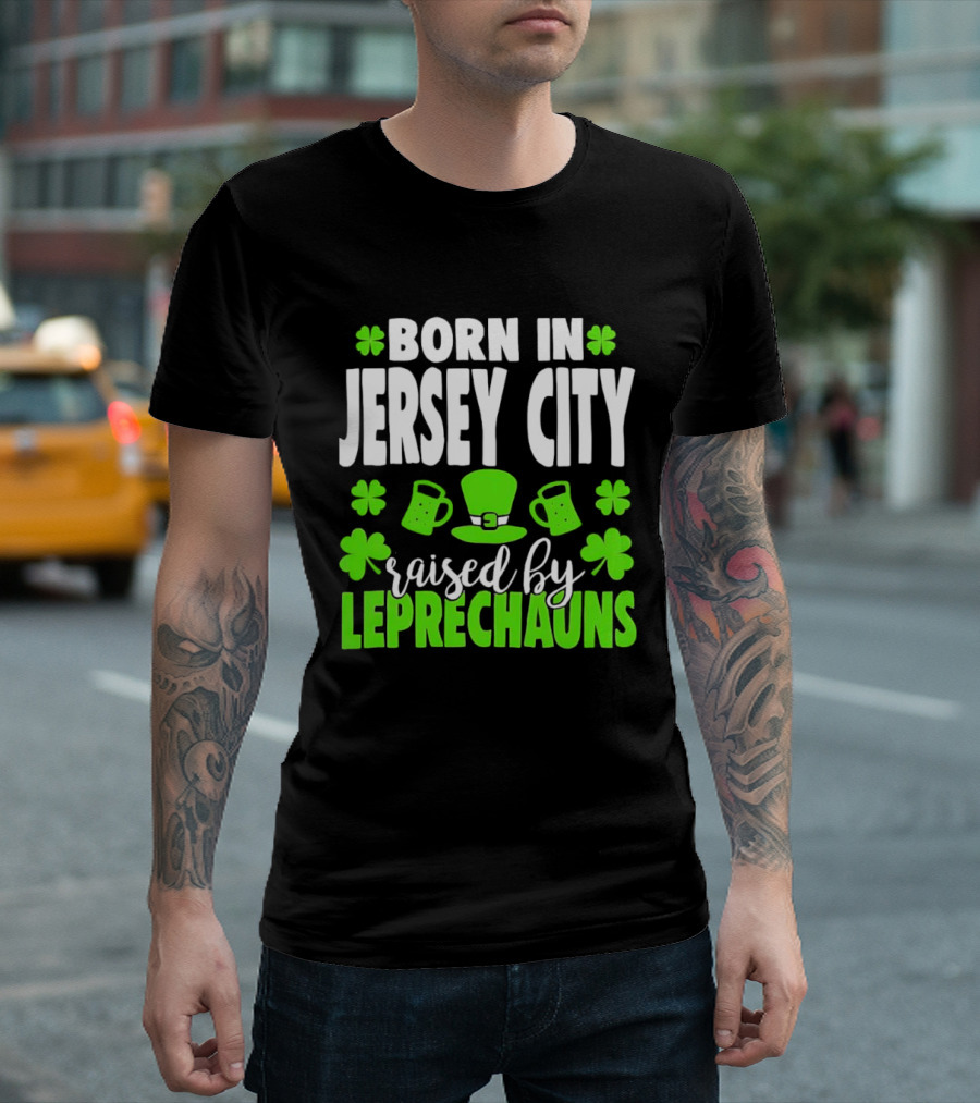Born In Jersey City Raised By Leprechauns Happy St. Patrick's Day Celebration T-Shirt