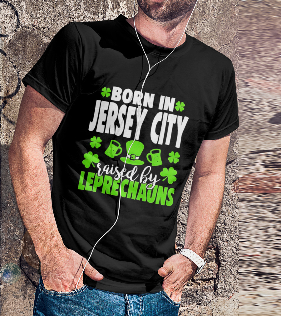 Born In Jersey City Raised By Leprechauns Happy St. Patrick's Day Celebration T-Shirt
