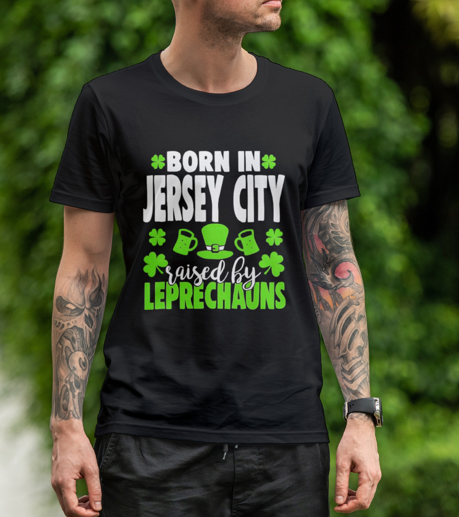 Born In Jersey City Raised By Leprechauns Happy St. Patrick's Day Celebration T-Shirt