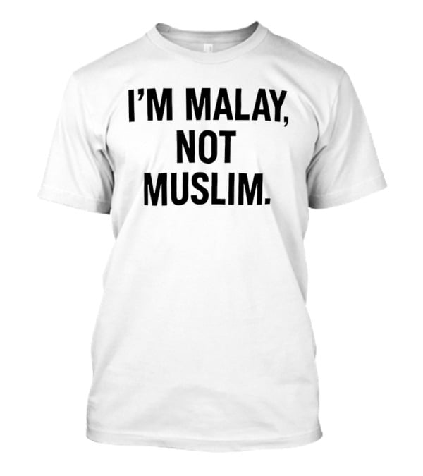 I'm Malay Not Muslim Statement Recognition T-Shirt