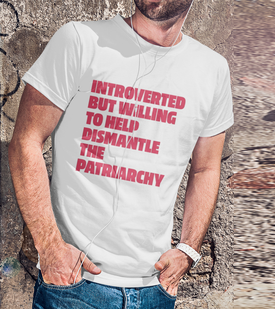 Introverted But Willing To Help Dismantle The Patriarchy Pink_TEXT Bold Empowerment T-Shirt
