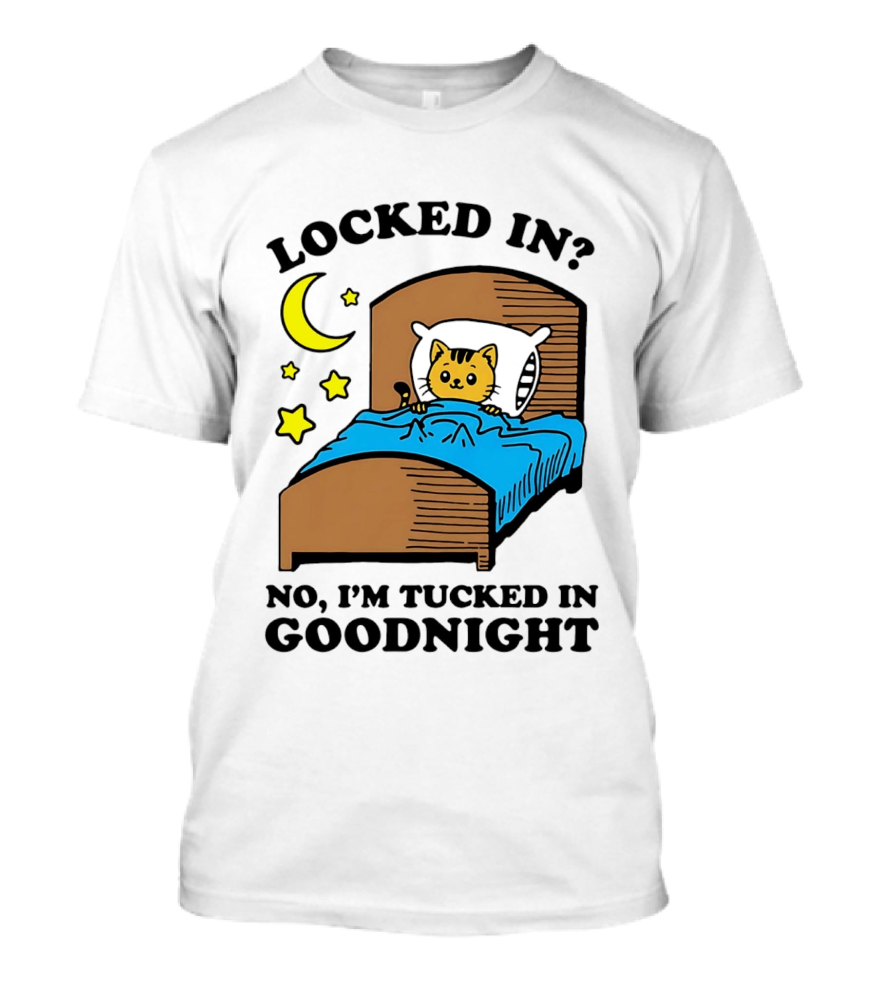 Locked In No I'm Tucked In Goodnight Cat Moon Stars Bedtime Comfort T-Shirt