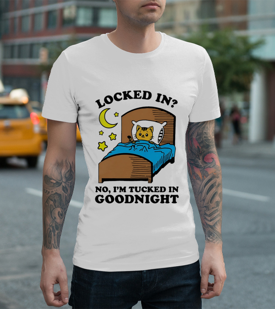 Locked In No I'm Tucked In Goodnight Cat Moon Stars Bedtime Comfort T-Shirt