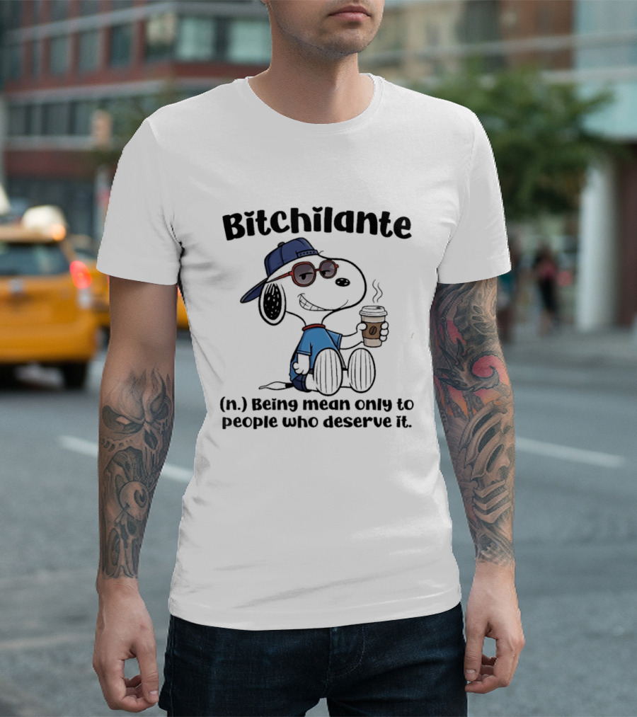 Snoopy Bitchilante Coffee Cup Humor Being Mean Only To People Who Deserve It T-Shirt