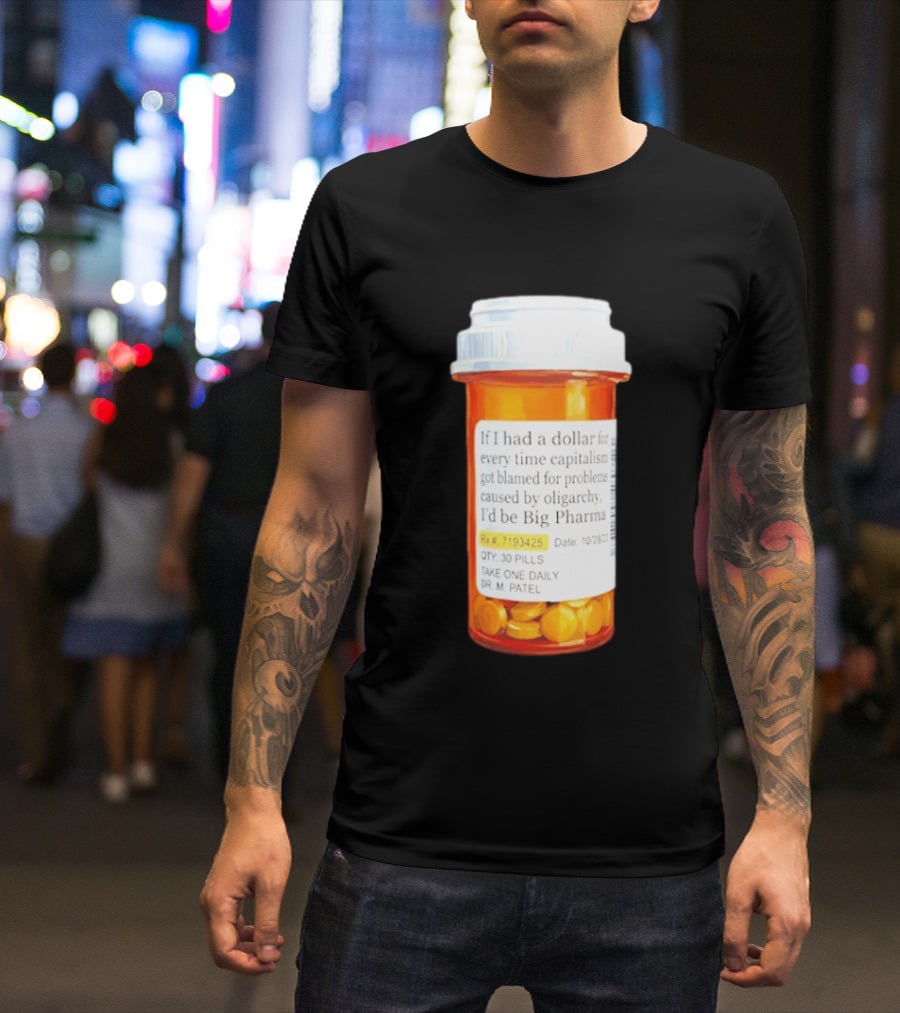 Big Pharma Dollars Prescription Bottle Satire On Capitalism And Oligarchy T-Shirt