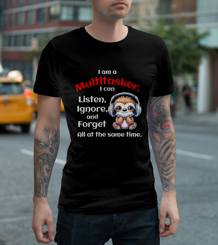 Sloth Headphones I Am a Multitasker Listen Ignore Forget All at the Same Time T-Shirt