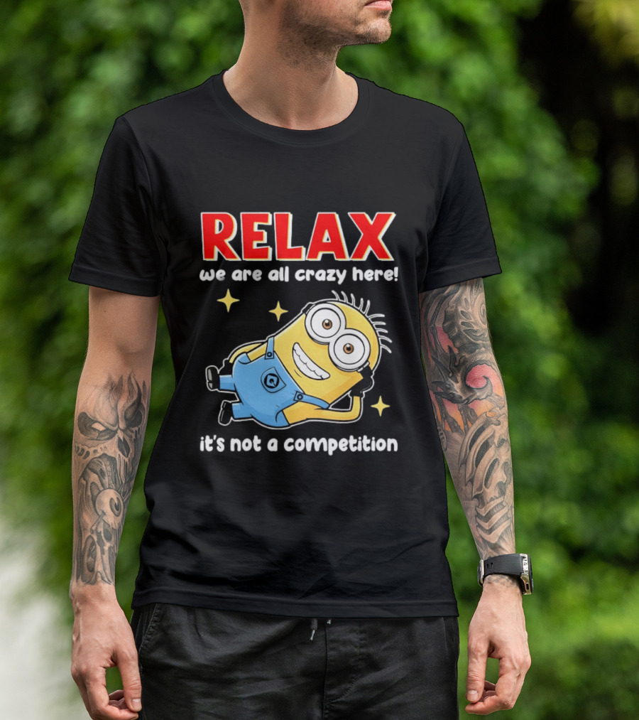 RELAX We Are All Crazy Here Minion It's Not A Competition T-Shirt