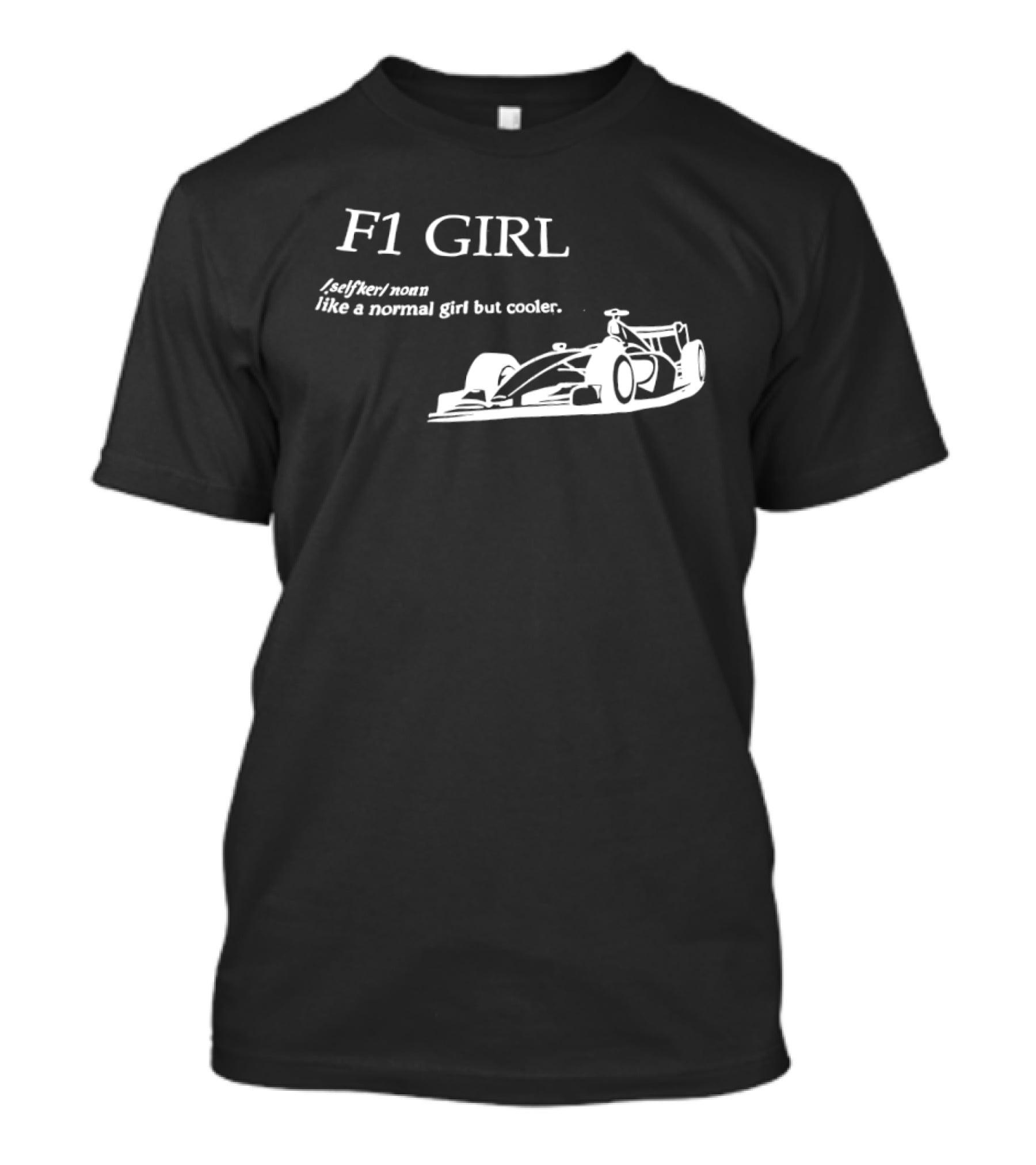F1 Girl Like A Normal Girl But Cooler Racing Formula Car T-Shirt