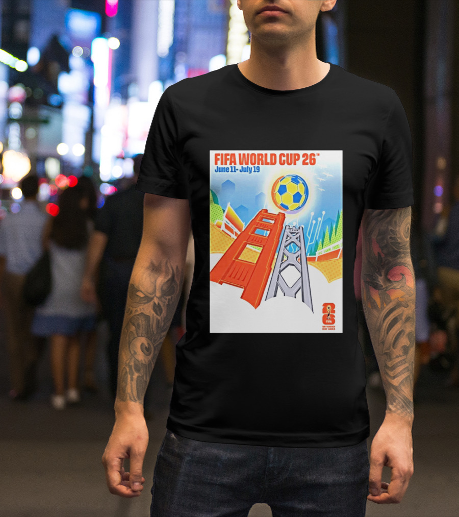 FIFA World Cup 26 San Francisco Bay Area Host June 11 July 19 2026 Leroid David T-Shirt