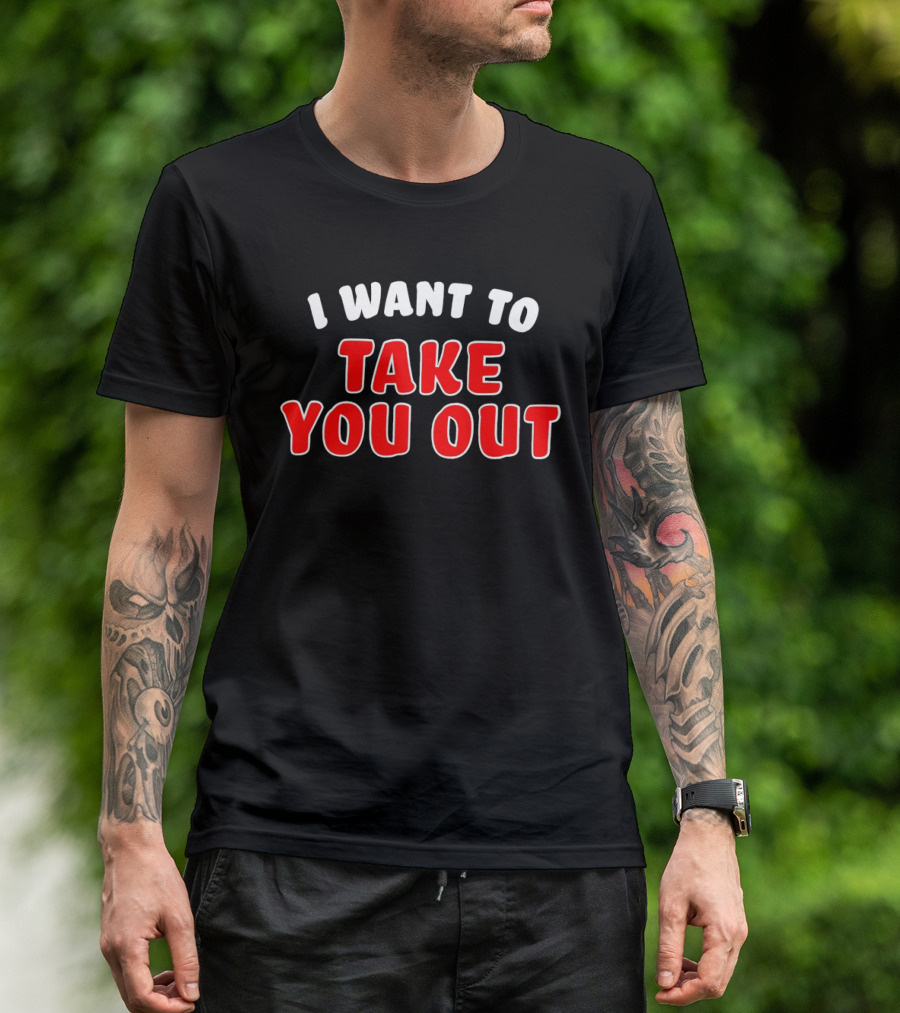 I Want To Take You Out White And Red T-Shirt