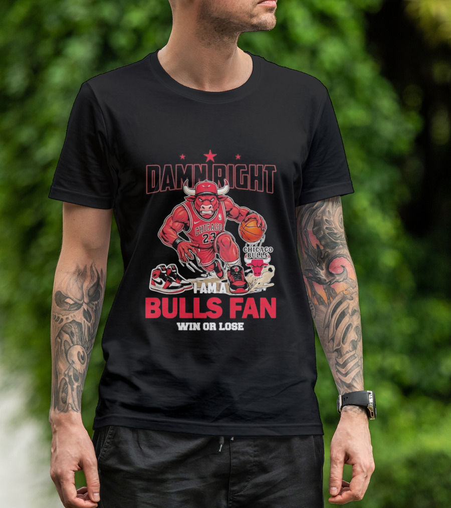 Damn Right I Am A Chicago Bulls Fan Win Or Lose T-Shirt