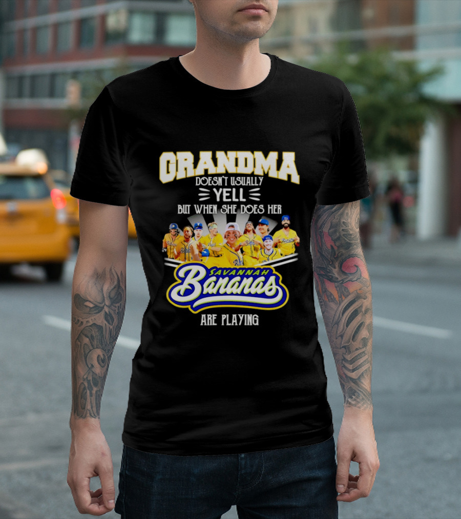 Grandma Doesn't Usually Yell Savannah Bananas Are Playing T-Shirt
