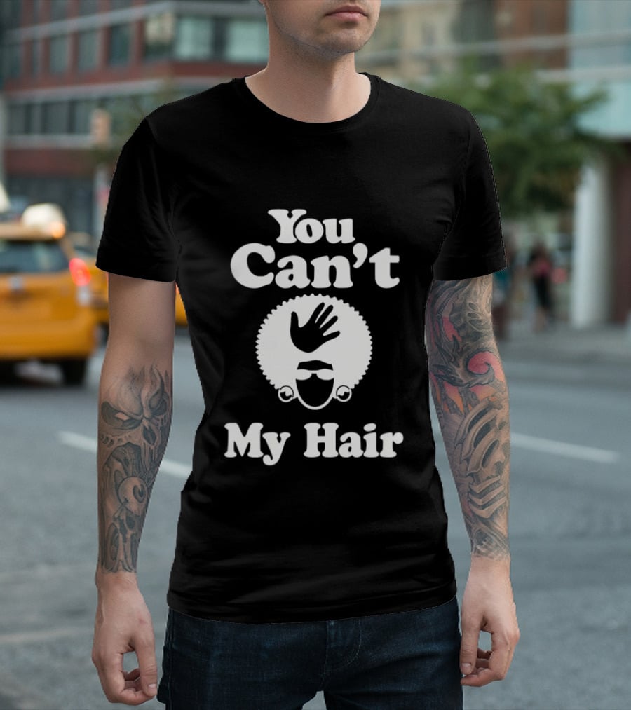 You Can't Touch My Hair Afro Hand T-Shirt