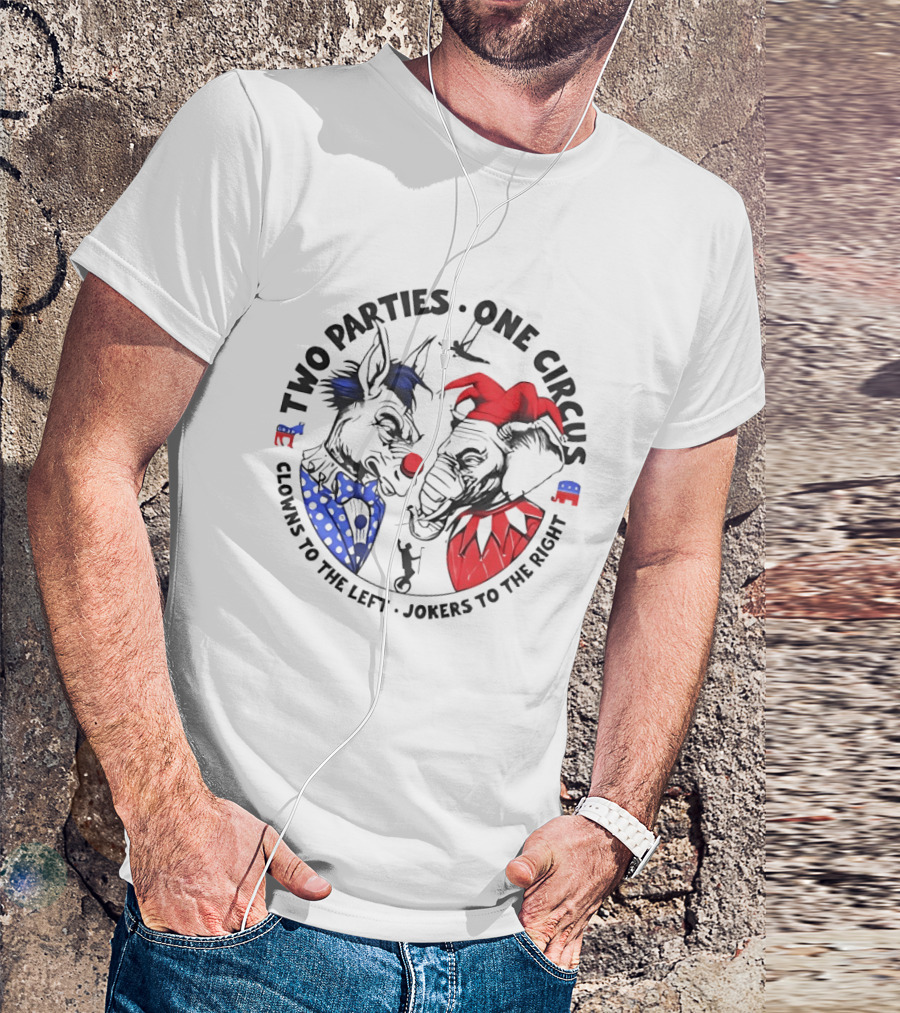 Two Parties One Circus Clowns To The Left Jokers To The Right Political Humor Bipartisan Critique T-Shirt
